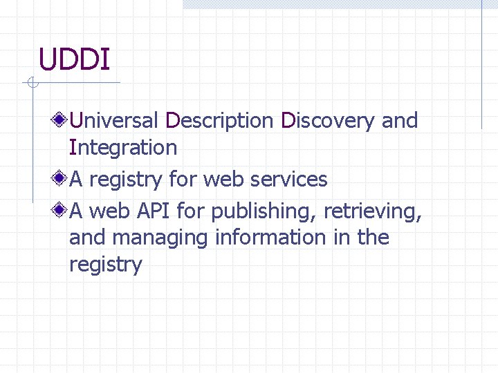 UDDI Universal Description Discovery and Integration A registry for web services A web API