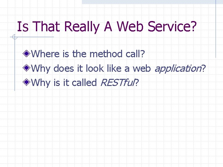 Is That Really A Web Service? Where is the method call? Why does it