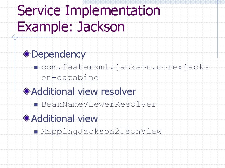 Service Implementation Example: Jackson Dependency n com. fasterxml. jackson. core: jacks on-databind Additional view