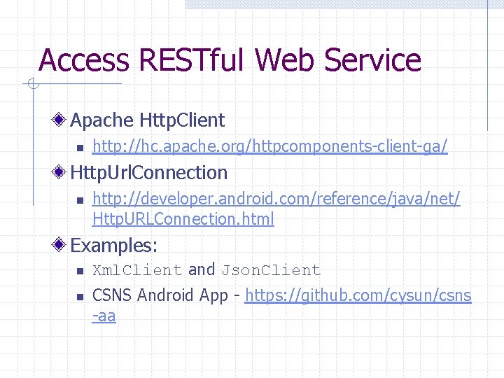 Access RESTful Web Service Apache Http. Client n http: //hc. apache. org/httpcomponents-client-ga/ Http. Url.