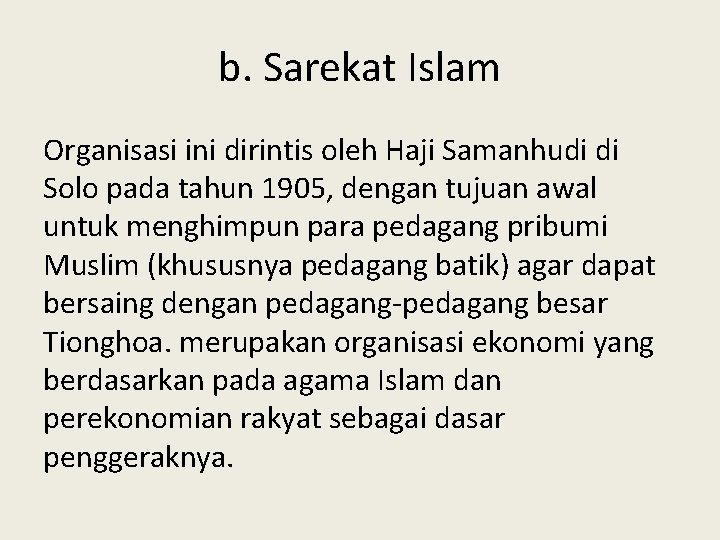 b. Sarekat Islam Organisasi ini dirintis oleh Haji Samanhudi di Solo pada tahun 1905,