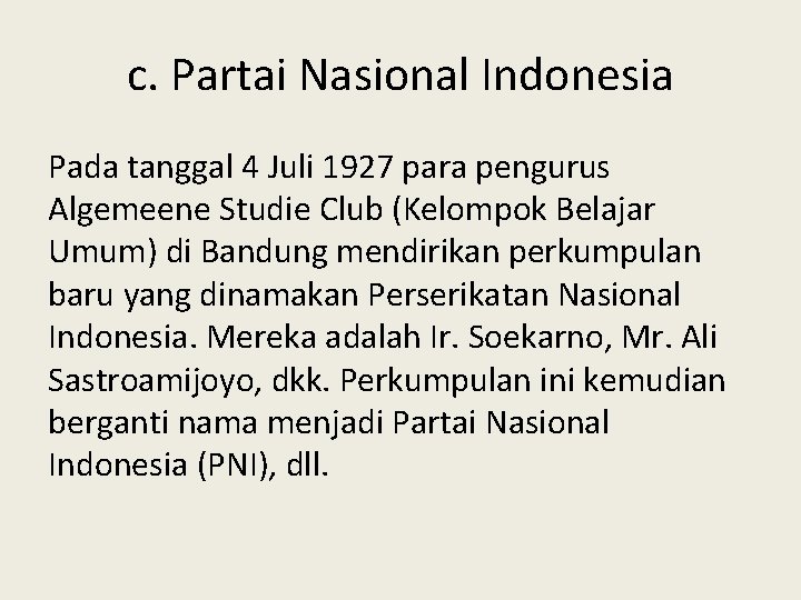 c. Partai Nasional Indonesia Pada tanggal 4 Juli 1927 para pengurus Algemeene Studie Club