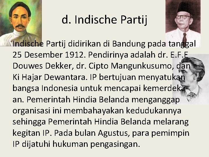 d. Indische Partij didirikan di Bandung pada tanggal 25 Desember 1912. Pendirinya adalah dr.