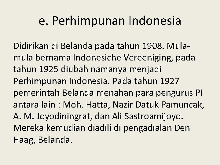 e. Perhimpunan Indonesia Didirikan di Belanda pada tahun 1908. Mulamula bernama Indonesiche Vereeniging, pada