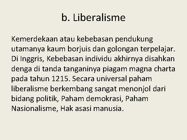 b. Liberalisme Kemerdekaan atau kebebasan pendukung utamanya kaum borjuis dan golongan terpelajar. Di Inggris,