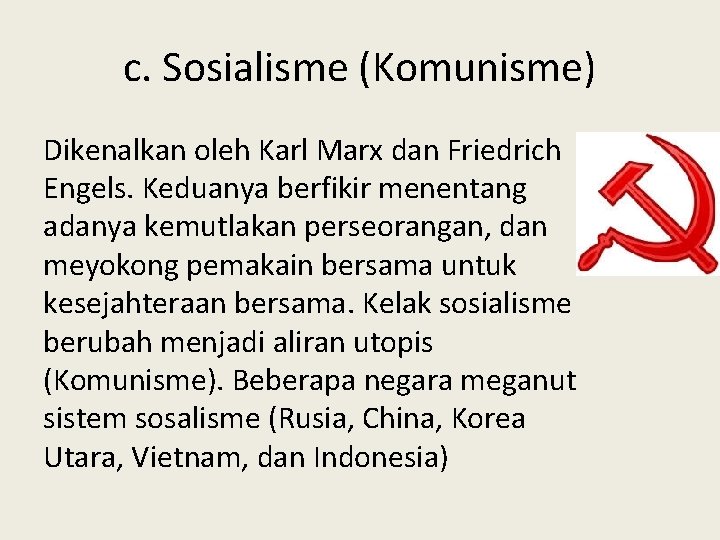 c. Sosialisme (Komunisme) Dikenalkan oleh Karl Marx dan Friedrich Engels. Keduanya berfikir menentang adanya