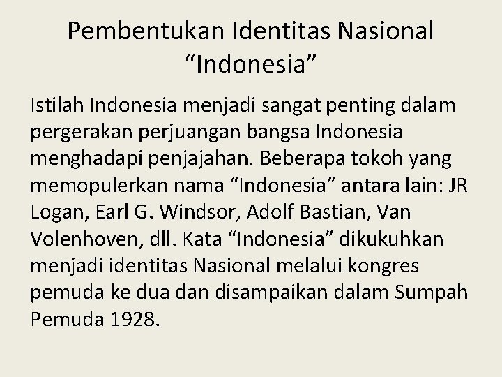 Pembentukan Identitas Nasional “Indonesia” Istilah Indonesia menjadi sangat penting dalam pergerakan perjuangan bangsa Indonesia