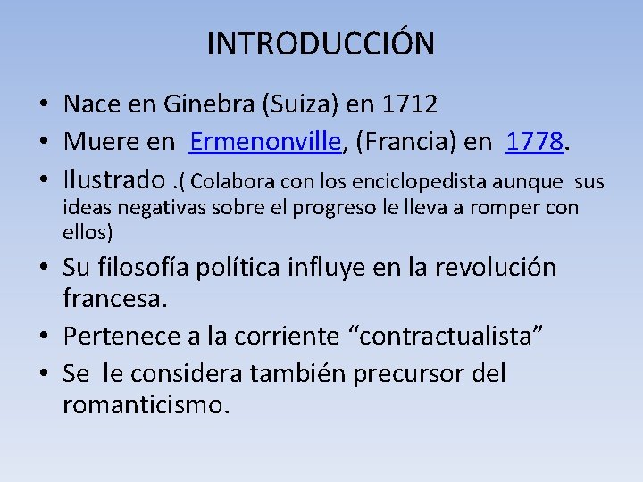 INTRODUCCIÓN • Nace en Ginebra (Suiza) en 1712 • Muere en Ermenonville, (Francia) en