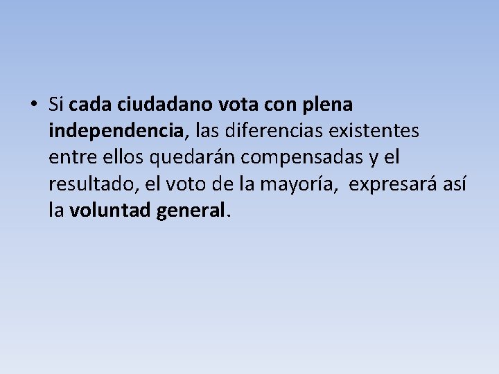  • Si cada ciudadano vota con plena independencia, las diferencias existentes entre ellos