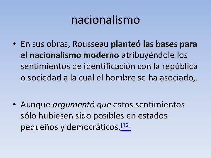 nacionalismo • En sus obras, Rousseau planteó las bases para el nacionalismo moderno atribuyéndole