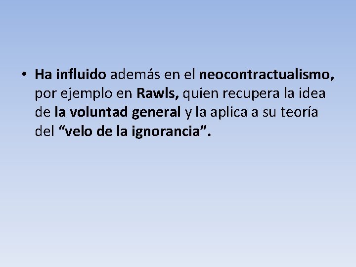  • Ha influido además en el neocontractualismo, por ejemplo en Rawls, quien recupera