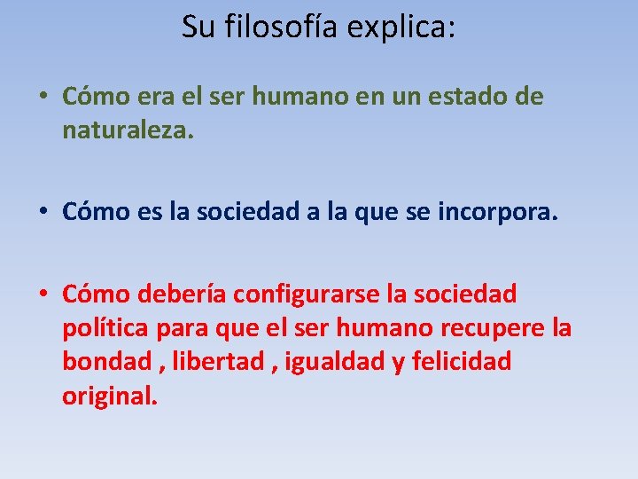 Su filosofía explica: • Cómo era el ser humano en un estado de naturaleza.