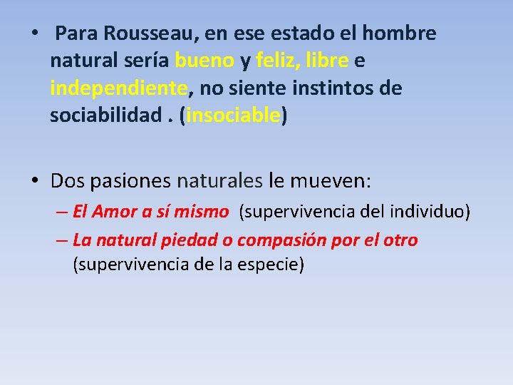  • Para Rousseau, en ese estado el hombre natural sería bueno y feliz,