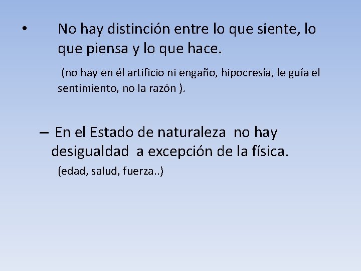 No hay distinción entre lo que siente, lo que piensa y lo que hace.