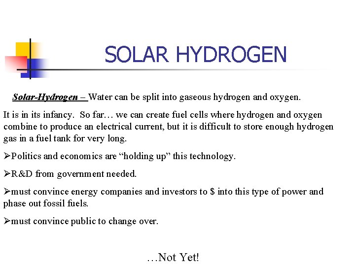 SOLAR HYDROGEN Solar-Hydrogen – Water can be split into gaseous hydrogen and oxygen. It