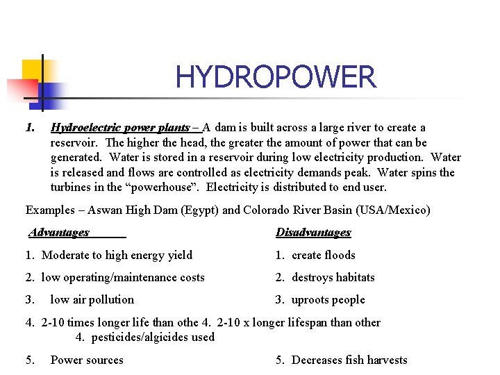 HYDROPOWER 1. Hydroelectric power plants – A dam is built across a large river