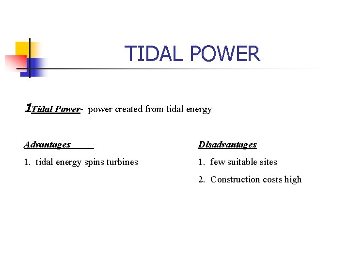 TIDAL POWER 1 Tidal Power- power created from tidal energy Advantages Disadvantages 1. tidal