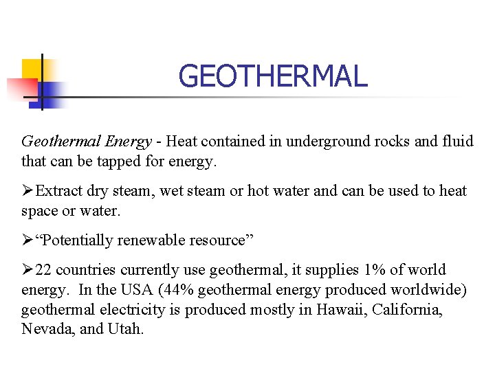 GEOTHERMAL Geothermal Energy - Heat contained in underground rocks and fluid that can be
