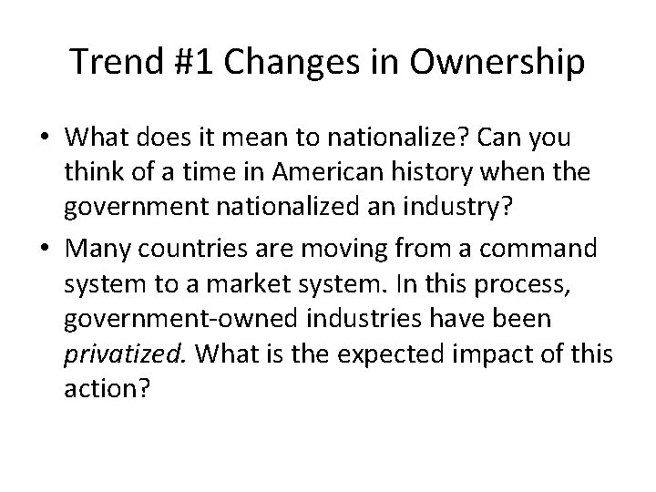 Trend #1 Changes in Ownership • What does it mean to nationalize? Can you