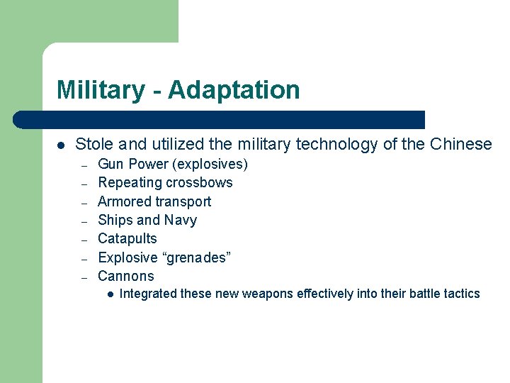 Military - Adaptation l Stole and utilized the military technology of the Chinese –