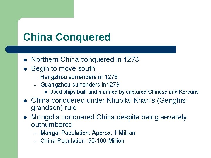 China Conquered l l Northern China conquered in 1273 Begin to move south –