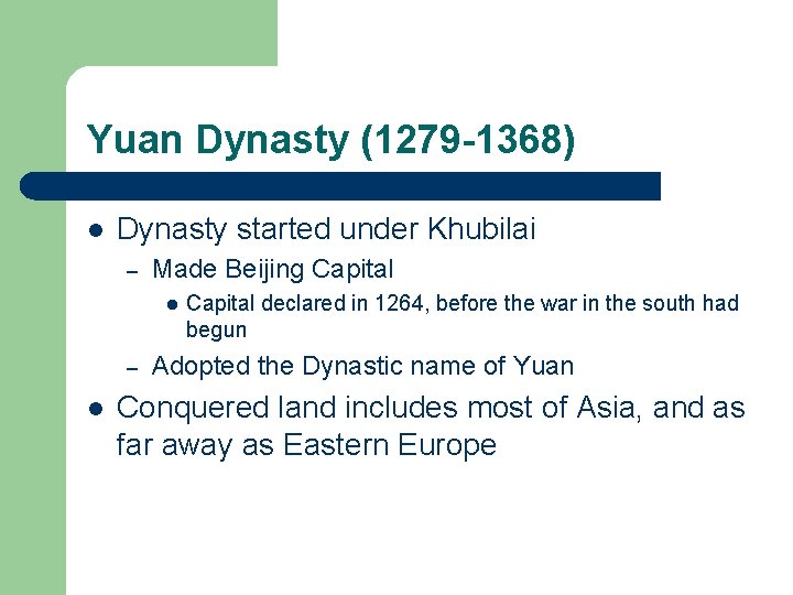 Yuan Dynasty (1279 -1368) l Dynasty started under Khubilai – Made Beijing Capital l