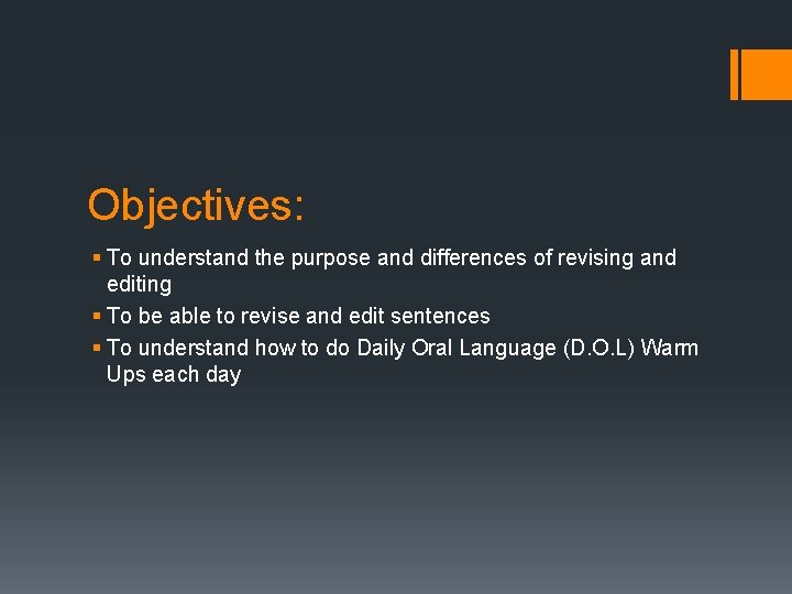 Objectives: § To understand the purpose and differences of revising and editing § To