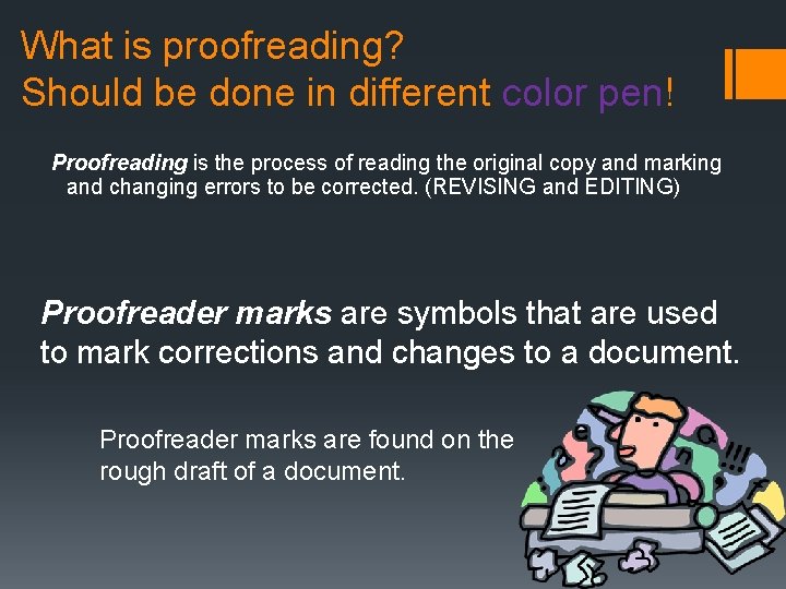 What is proofreading? Should be done in different color pen! Proofreading is the process