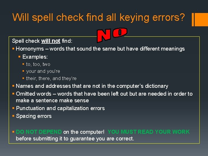 Will spell check find all keying errors? Spell check will not find: § Homonyms