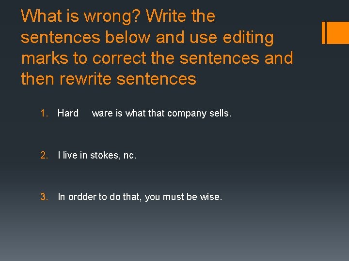 What is wrong? Write the sentences below and use editing marks to correct the