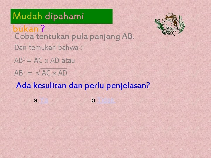 Mudah dipahami bukan ? Coba tentukan pula panjang AB. Dan temukan bahwa : AB