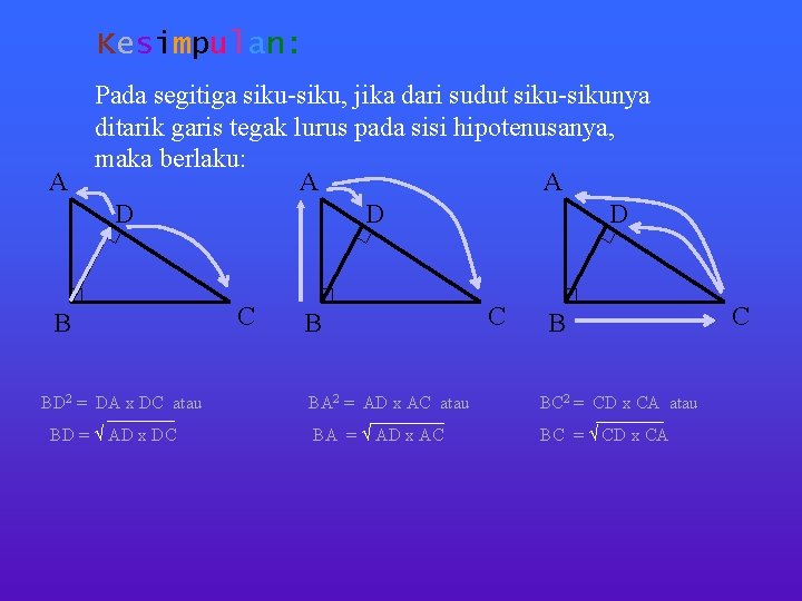 Kesimpulan: A Pada segitiga siku-siku, jika dari sudut siku-sikunya ditarik garis tegak lurus pada