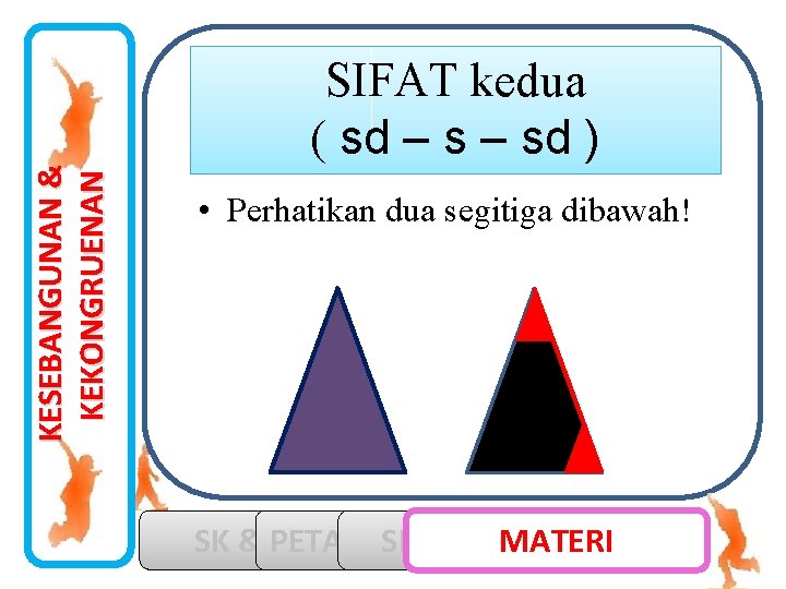 KESEBANGUNAN & KEKONGRUENAN SIFAT kedua ( sd – sd ) • Perhatikan dua segitiga