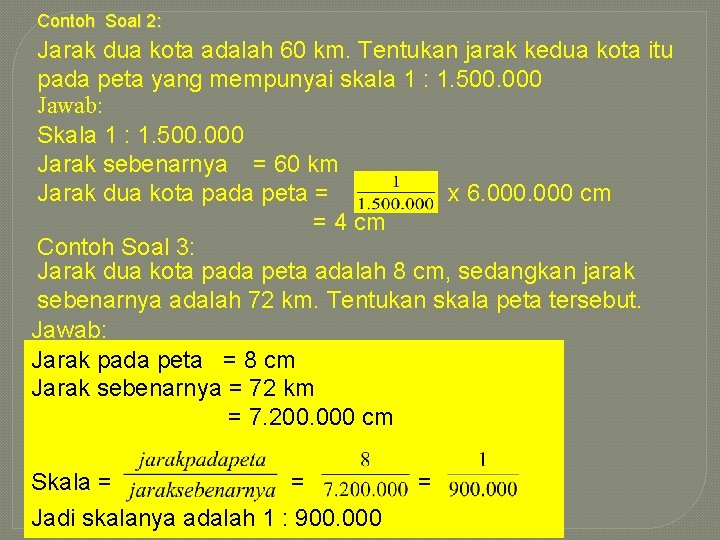 Contoh Soal 2: Jarak dua kota adalah 60 km. Tentukan jarak kedua kota itu