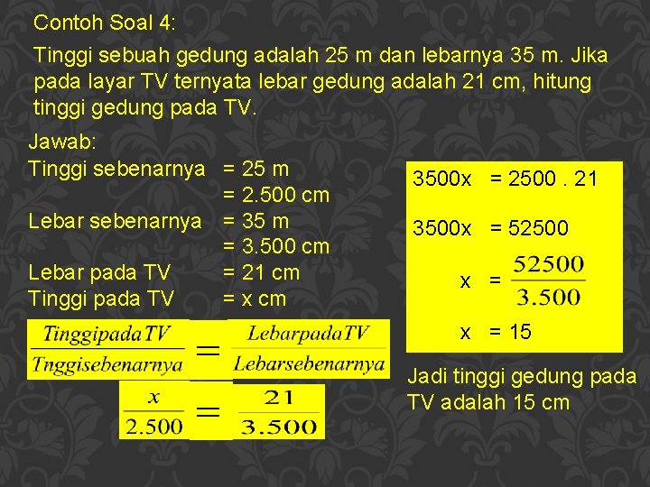 Contoh Soal 4: Tinggi sebuah gedung adalah 25 m dan lebarnya 35 m. Jika