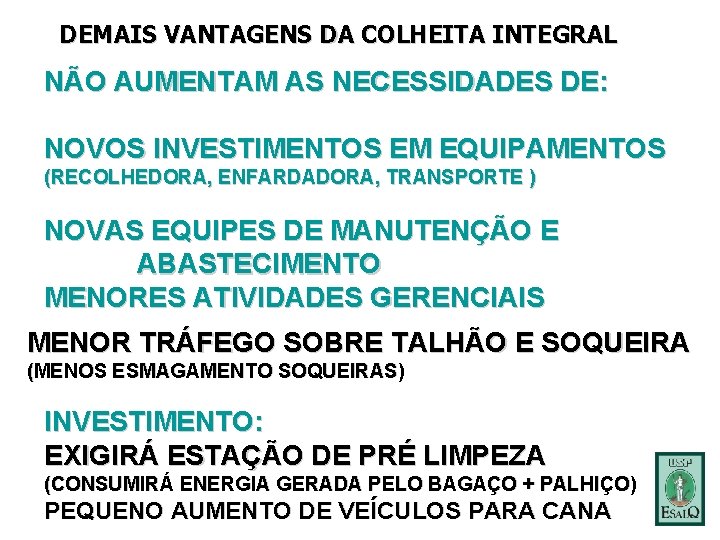 DEMAIS VANTAGENS DA COLHEITA INTEGRAL NÃO AUMENTAM AS NECESSIDADES DE: NOVOS INVESTIMENTOS EM EQUIPAMENTOS