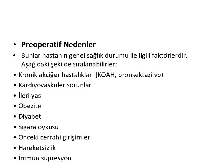  • Preoperatif Nedenler • Bunlar hastanın genel sağlık durumu ile ilgili faktörlerdir. Aşağıdaki