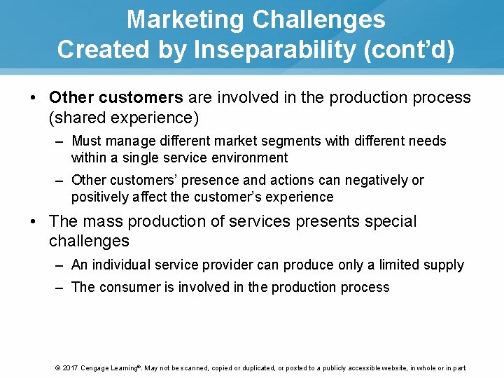 Marketing Challenges Created by Inseparability (cont’d) • Other customers are involved in the production