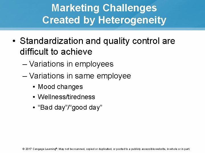 Marketing Challenges Created by Heterogeneity • Standardization and quality control are difficult to achieve