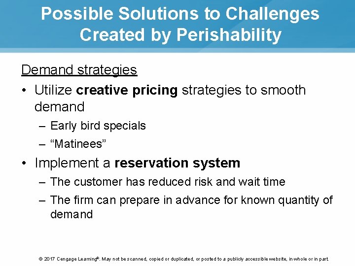Possible Solutions to Challenges Created by Perishability Demand strategies • Utilize creative pricing strategies