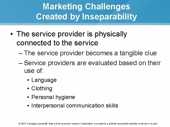 Marketing Challenges Created by Inseparability • The service provider is physically connected to the