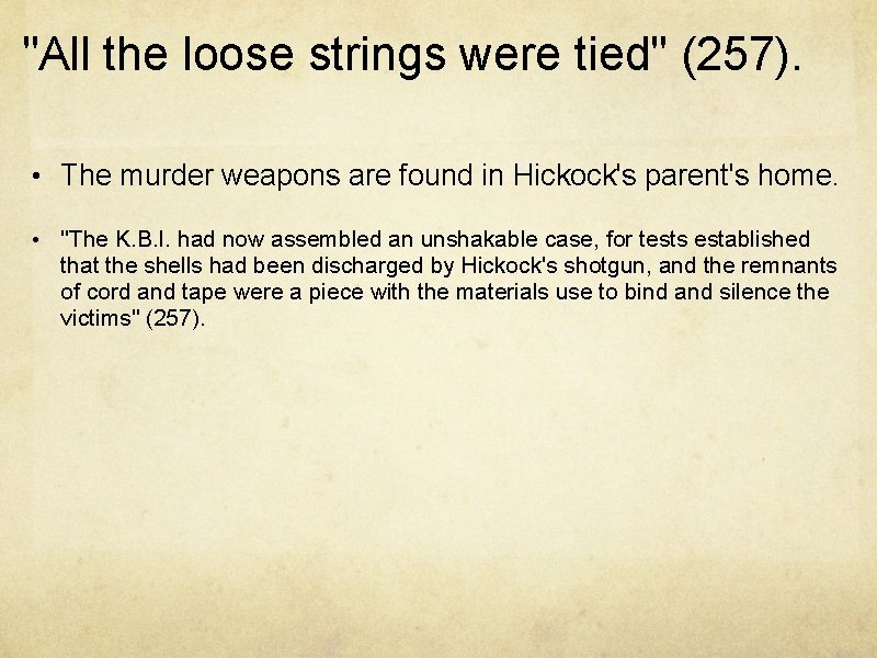 "All the loose strings were tied" (257). • The murder weapons are found in