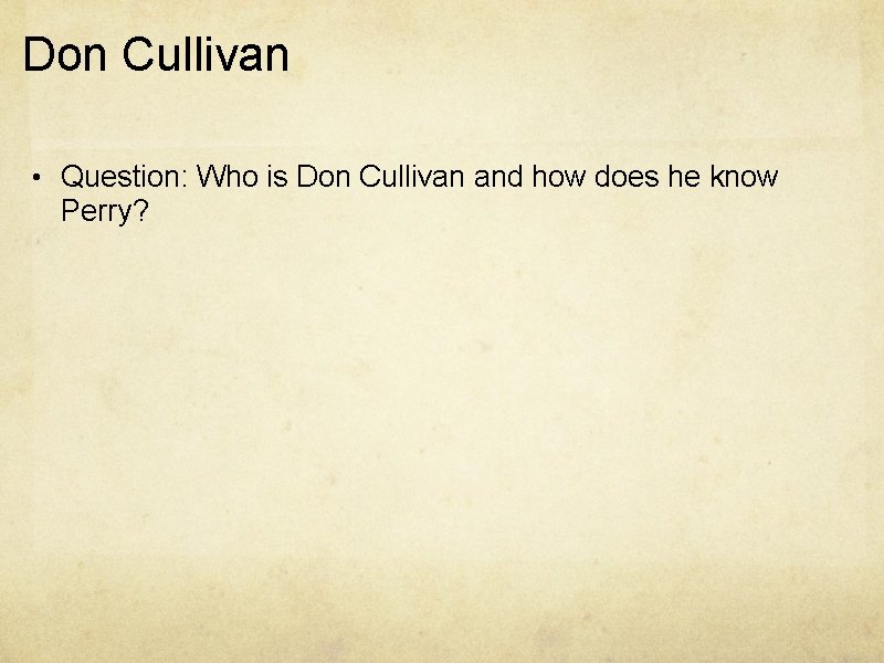 Don Cullivan • Question: Who is Don Cullivan and how does he know Perry?