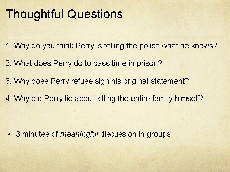 Thoughtful Questions 1. Why do you think Perry is telling the police what he