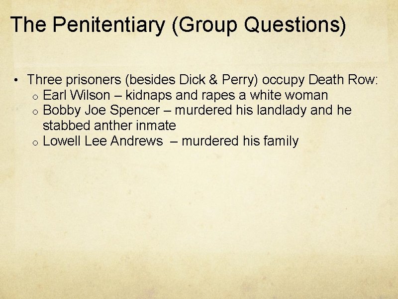 The Penitentiary (Group Questions) • Three prisoners (besides Dick & Perry) occupy Death Row: