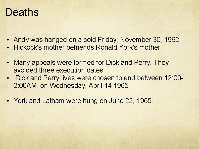 Deaths • Andy was hanged on a cold Friday, November 30, 1962 • Hickock's