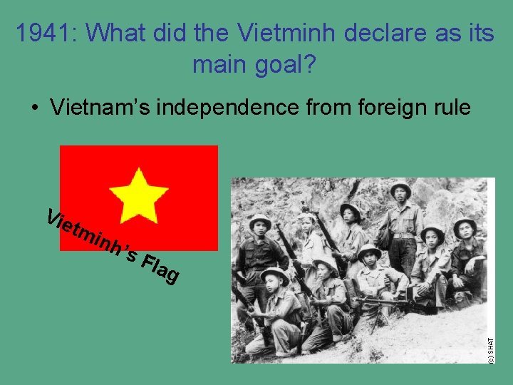 1941: What did the Vietminh declare as its main goal? • Vietnam’s independence from
