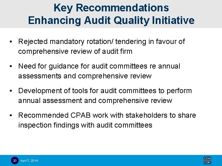 Key Recommendations Enhancing Audit Quality Initiative • Rejected mandatory rotation/ tendering in favour of