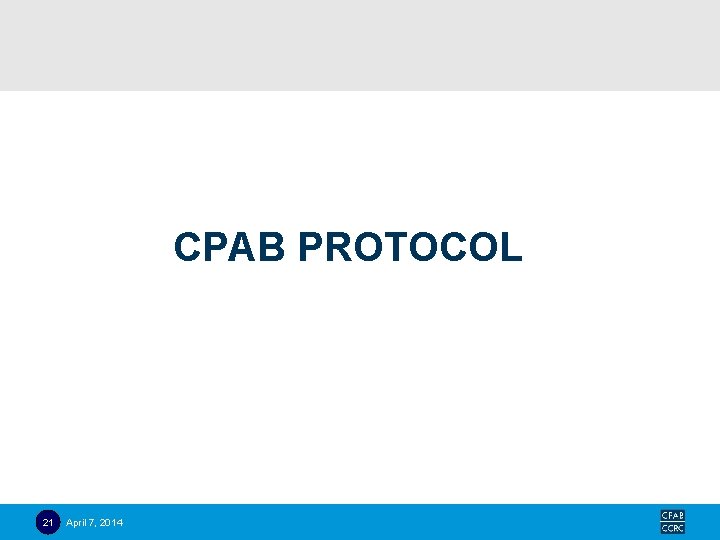 CPAB PROTOCOL 21 April 7, 2014 