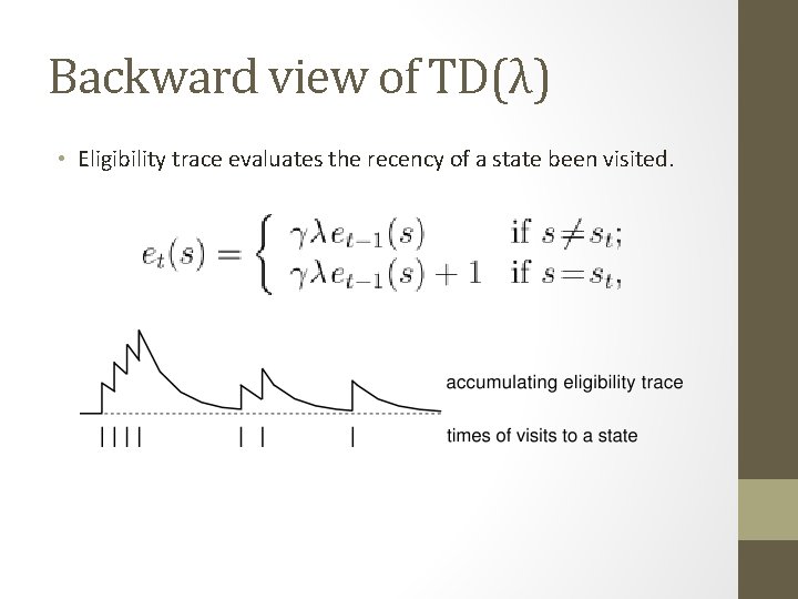 Backward view of TD(λ) • Eligibility trace evaluates the recency of a state been